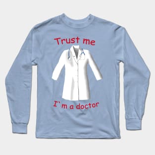 Trust me, I am a doctor Long Sleeve T-Shirt